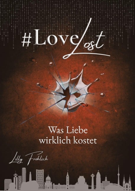 #LoveLost - Romantischer Action-Thriller über Rache, Loyalität und eine Liebe unter Beschuss (LoveAtRisk Band 2) - Lilly Fröhlich