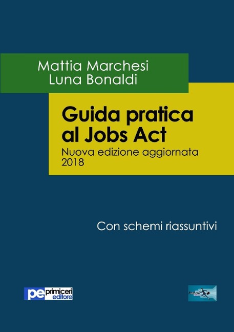 Guida pratica al Jobs Act - Nuova Edizione 2018 - Mattia Marchesi, Luna Bonaldi