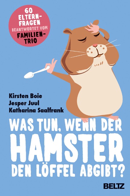 Was tun, wenn der Hamster den Löffel abgibt? - Jesper Juul, Katharina Saalfrank, Kirsten Boie