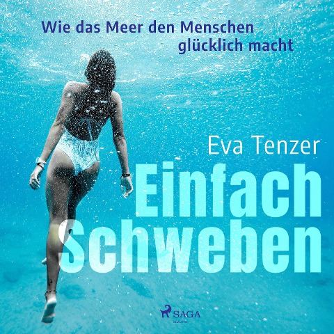 Einfach Schweben. Wie das Meer den Menschen glücklich macht - Eva Tenzer