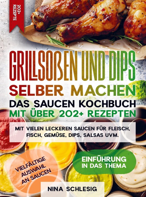 Grillsoßen und Dips selber machen - Das Saucen Kochbuch mit über 202+ Rezepten - Nina Schlesig