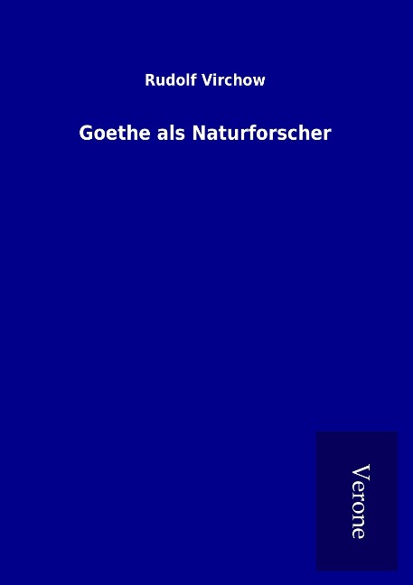 Goethe als Naturforscher - Rudolf Virchow