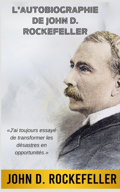 L'Autobiographie de John D. Rockefeller (Traduit) - John D. Rockefeller