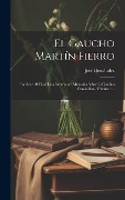 Cover-Bild zum Titel 'El Gaucho Martín Fierro: Contiene Al Final Una Interesante Memoria Sobre El Camino Trasandino, Volume 1...' von 'José Hernández'