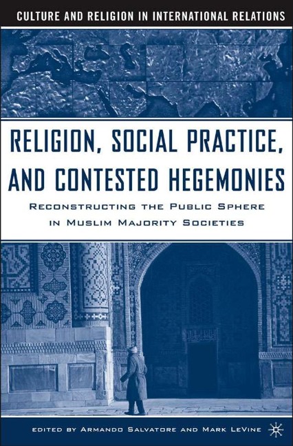 Religion, Social Practice, and Contested Hegemonies - Armando Salvatore