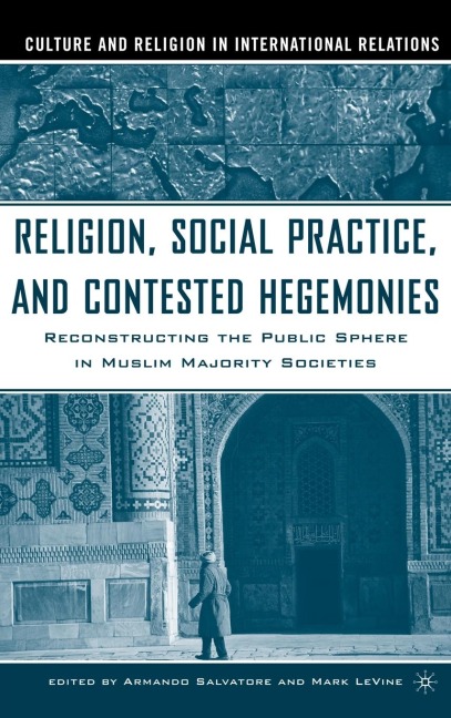 Religion, Social Practice, and Contested Hegemonies - Armando Salvatore