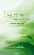 Cover-Bild zum Titel 'Sag es mir - Fragen an das Leben' von 'Fred Michael Heidler'