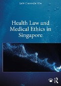 Cover-Bild zum Titel 'Health Law and Medical Ethics in Singapore' von 'Gary Chan Kok Yew'