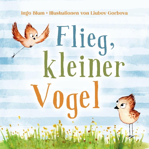 Flieg, kleiner Vogel. Selbstbewusstsein bei Kindern stärken - Ingo Blum