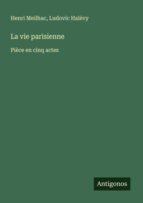 La vie parisienne - Henri Meilhac, Ludovic Halévy
