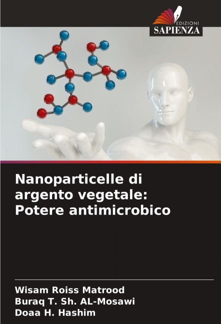 Nanoparticelle di argento vegetale: Potere antimicrobico - Wisam Roiss Matrood, Buraq T. Sh. AL-Mosawi, Doaa H. Hashim