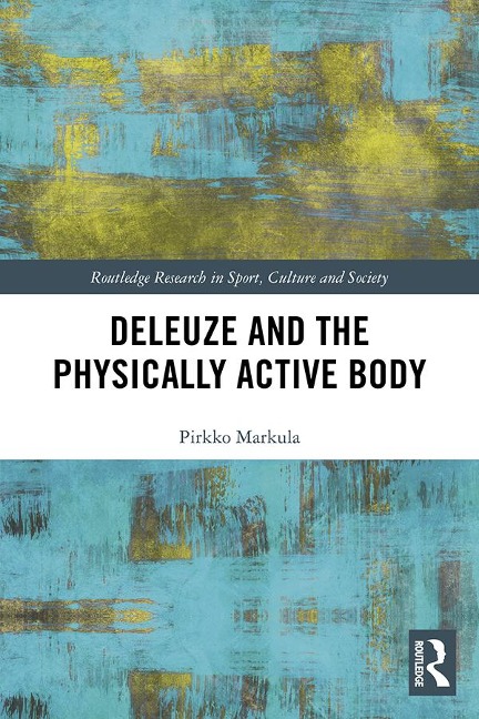 Deleuze and the Physically Active Body - Pirkko Markula