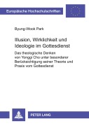 Cover-Bild zum Titel 'Illusion, Wirklichkeit und Ideologie im Gottesdienst' von 'Byung-Wook Park'