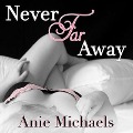 Cover-Bild zum Titel 'Never Far Away Lib/E' von 'Anie Michaels'
