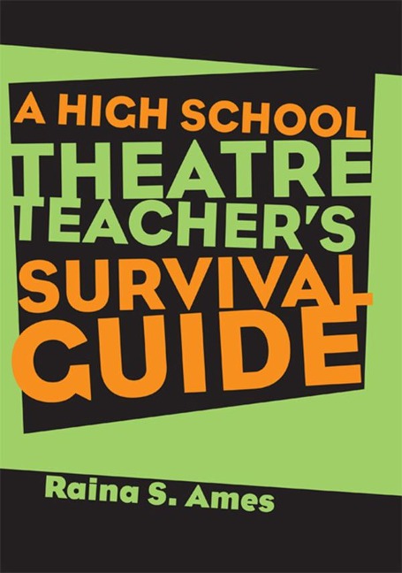 The High School Theatre Teacher's Survival Guide - Raina S. Ames