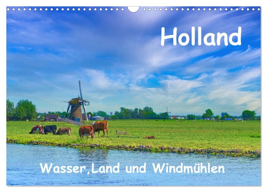 Holland, Wasser, Land und Windmühlen (Wandkalender 2025 DIN A3 quer), CALVENDO Monatskalender - Herbert Böck