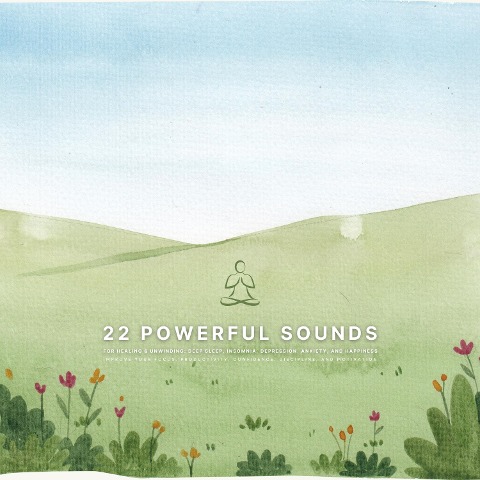 22 Powerful Sounds for Healing & Unwinding: Deep Sleep, Insomnia, Depression, Anxiety, and Happiness - Sounds for Healing and Unwinding