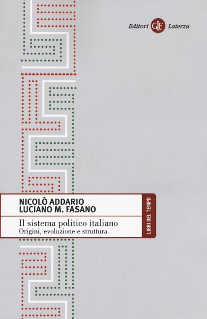 Il sistema politico italiano. Origini, evoluzione e struttura - Nicolò Addario, Luciano M. Fasano