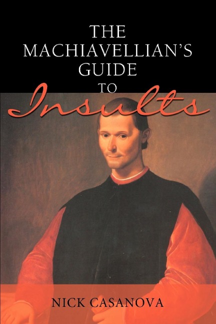 The Machiavellian's Guide to Insults - Nick Casanova