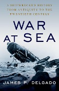Cover-Bild zum Titel 'War at Sea' von 'James P. Delgado'