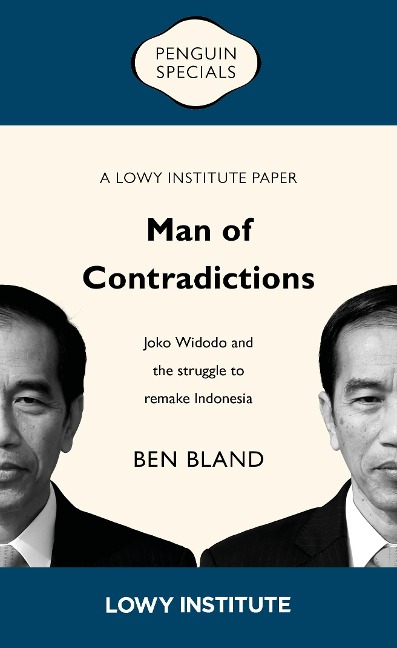 Man of Contradictions: A Lowy Institute Paper: Penguin Special - Ben Bland
