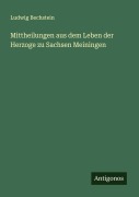 Cover-Bild zum Titel 'Mittheilungen aus dem Leben der Herzoge zu Sachsen Meiningen' von 'Ludwig Bechstein'