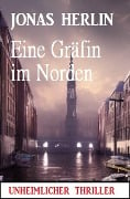 Eine Gräfin im Norden: Unheimlicher Thriller - Jonas Herlin