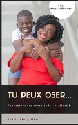 Tu Peux Oser...: Poursuivre Tes Rêves Et Les Réaliser - Judith Glory Mba