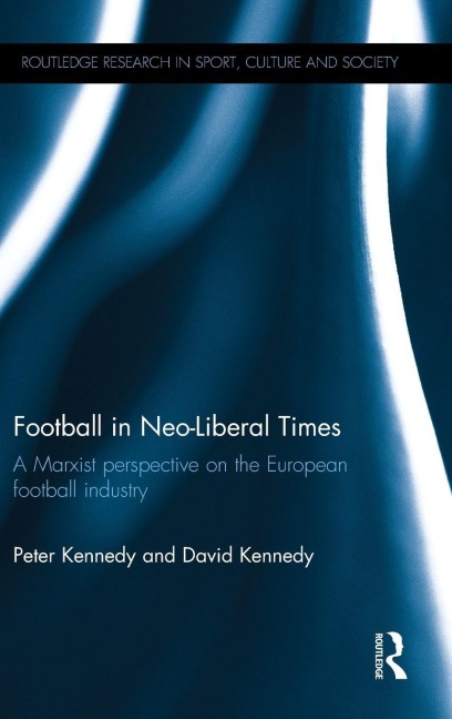 Football in Neo-Liberal Times - Peter Kennedy, David Kennedy