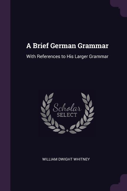 A Brief German Grammar - William Dwight Whitney