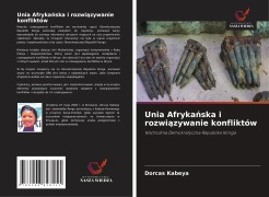 Cover-Bild zum Titel 'Unia Afryka¿ska i rozwi¿zywanie konfliktów' von 'Dorcas Kabeya'