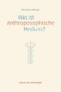 Cover-Bild zum Titel 'Was ist anthroposophische Medizin?' von 'Michaela Glöckler'