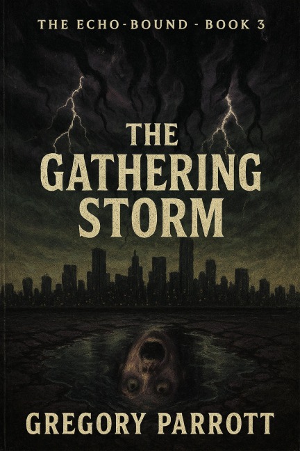 The Gathering Storm (The Echo-Bound Saga, #3) - Gregory Parrott