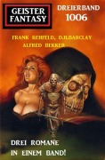 Cover-Bild zum Titel 'Geister Fantasy Dreierband 1006' von 'Alfred Bekker, Frank Rehfeld, D. H. Barclay'