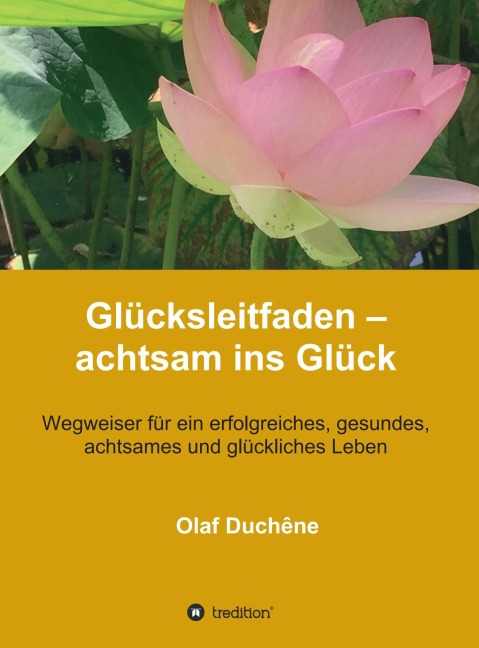 Glücksleitfaden - achtsam ins Glück - Olaf Duchêne