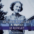 Whisper My Secret - Jb Rowley