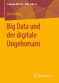 Cover-Bild zum Titel 'Big Data und der digitale Ungehorsam' von 'Eric Mülling'