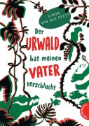Cover-Bild zum Titel 'Der Urwald hat meinen Vater verschluckt' von 'Simon van der Geest'