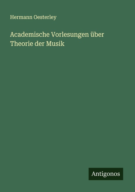 Academische Vorlesungen über Theorie der Musik - Hermann Oesterley