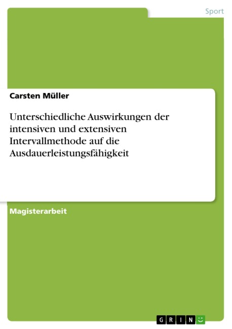 Unterschiedliche Auswirkungen der intensiven und extensiven Intervallmethode auf die Ausdauerleistungsfähigkeit - Carsten Müller