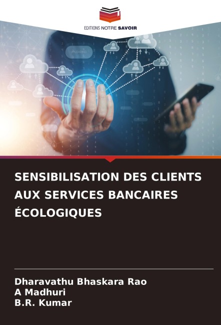 SENSIBILISATION DES CLIENTS AUX SERVICES BANCAIRES ÉCOLOGIQUES - Dharavathu Bhaskara Rao, A. Madhuri, B. R. Kumar