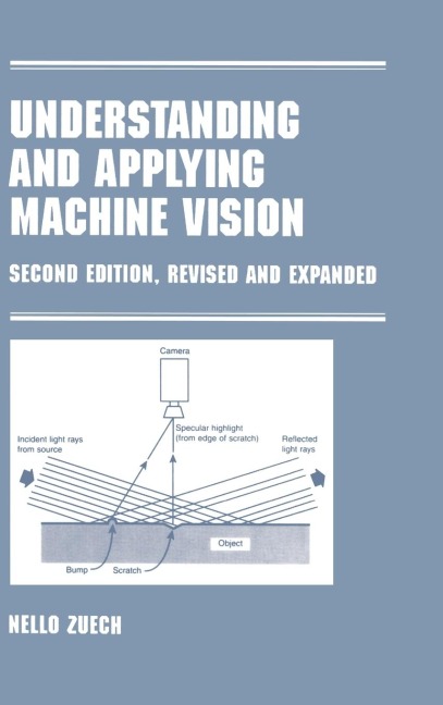 Understanding and Applying Machine Vision, Revised and Expanded - Nello Zeuch