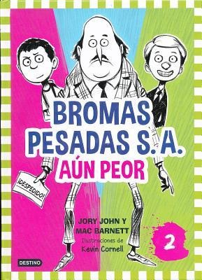 Bromas Pesadas S.A. Aun Peor = The Terrible Two Get Worse - Mac Barnett, Jory John