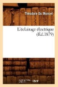 Cover-Bild zum Titel 'L'Éclairage Électrique (Éd.1879)' von 'Théodore Du Moncel'