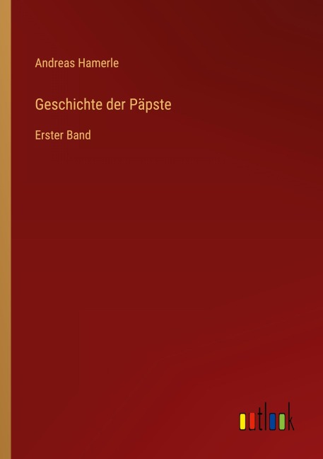 Geschichte der Päpste - Andreas Hamerle