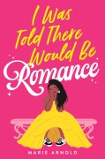 Cover-Bild zum Titel 'I Was Told There Would Be Romance' von 'Marie Arnold'