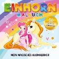 Einhorn Malbuch Mein magisches Ausmalbuch - Für Mädchen ab 4 Jahren. - S & L Creative Collection