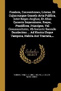 Cover-Bild zum Titel 'Foedera, Conventiones, Literae, Et Cujuscunque Generis Acta Publica, Inter Reges Angliae, Et Alios Quosvis Imperatores, Reges, Pontifices, Principes,' von 'Thomas Rymer, George Holmes, Robert Sanderson'