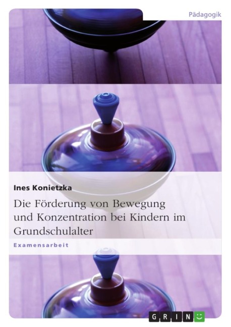 Die Förderung von Bewegung und Konzentration bei Kindern im Grundschulalter - Ines Konietzka