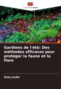 Cover-Bild zum Titel 'Gardiens de l'été: Des méthodes efficaces pour protéger la faune et la flore' von 'Ruby Jindal'